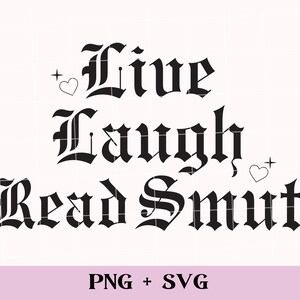 Live, Laugh, Read Smut SVG and PNG | funny bookish svg, smutty books svg, smut reader, spicy book svg, spicy romance reader, book lover