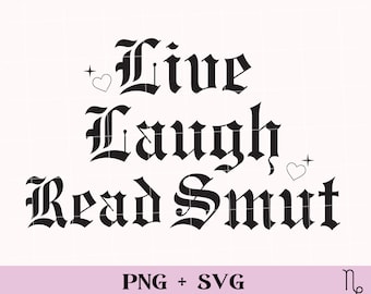 Live, Laugh, Read Smut SVG and PNG | funny bookish svg, smutty books svg, smut reader, spicy book svg, spicy romance reader, book lover