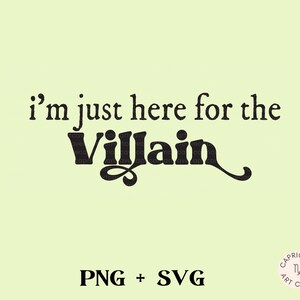 May include: A light green background with the phrase "I'm just here for the Villain" in black text. Below the text are the words "PNG + SVG". A small circular logo is in the bottom right corner.