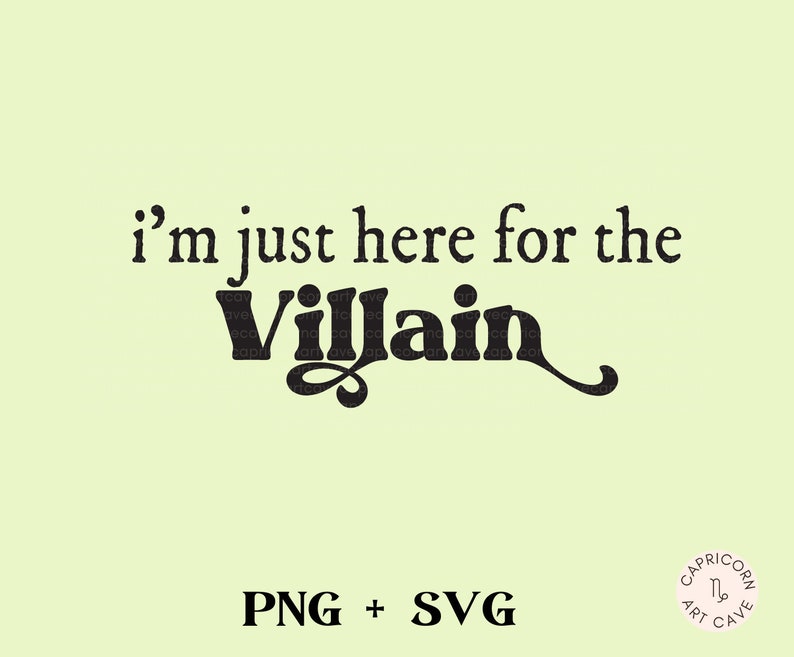 May include: A light green background with the phrase "I'm just here for the Villain" in black text. Below the text are the words "PNG + SVG". A small circular logo is in the bottom right corner.