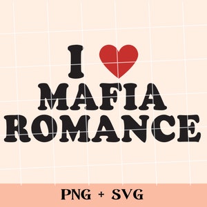 May include: A black and white graphic design with the text "I ♥ MAFIA ROMANCE" with a red heart.