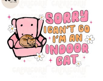 Sorry I can't go I'm an indoor cat PNG | Funny trendy hand drawn introvert png, homebody png, funny cat png, cat lady png positive png