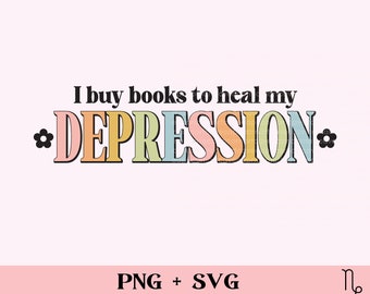 Buy Books to Heal My depression SVG and PNG | bookish png, mental health matters, book lover png, book addict, chronic anxiety, booktrovert