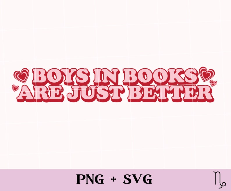 May include: Pink and red graphic with the text "Boys in books are just better" with hearts on either side.