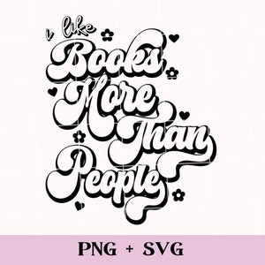 May include: Black and white graphic design with the text "I like Books More Than People" in a retro font. The design includes small flower and heart accents. The bottom of the image includes the text "PNG + SVG".