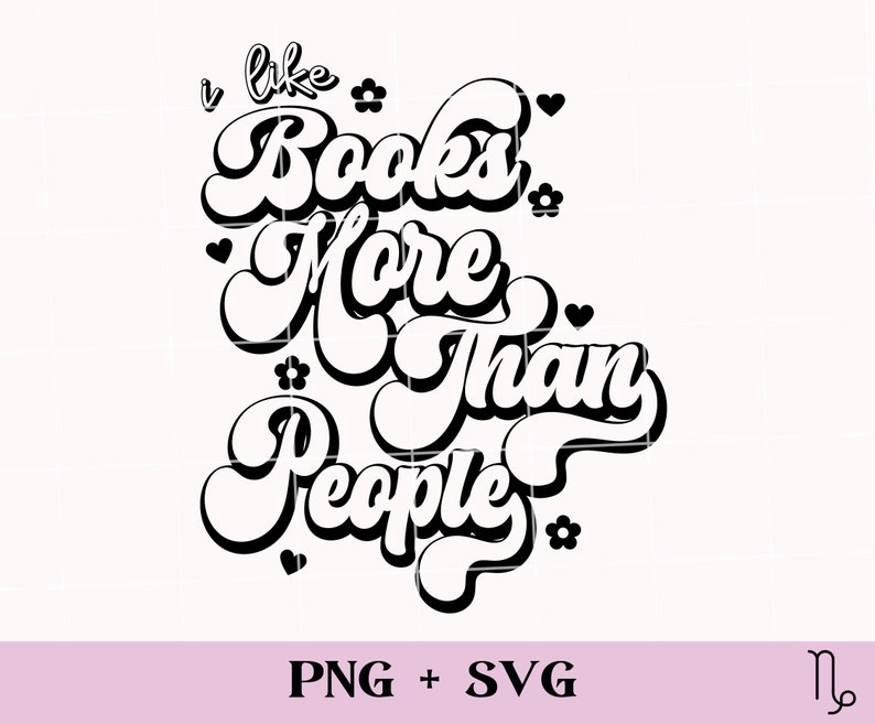 May include: Black and white graphic design with the text "I like Books More Than People" in a retro font. The design includes small flower and heart accents. The bottom of the image includes the text "PNG + SVG".