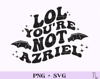 Lol you're not Azriel SVG and PNG | bookish svg, fantasy romance svg, book lover svg, fantasy reader svg, spicy book svg, smutty reader svg