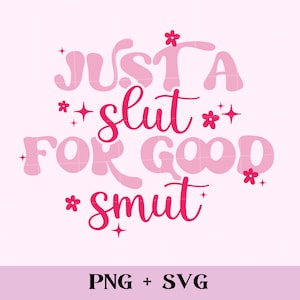 Just a Slut for Good Smut SVG and PNG | funny bookish png sublimation, romance reader svg, smut reader, spicy book reader, smut slut,