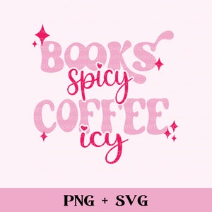 Books Spicy, Coffee Icy PNG and SVG | reading smut bookish png sublimation design, smutty reader, spicy romance readers coffee and books png
