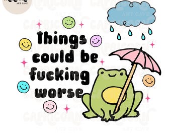 Things could be f*cking worse PNG | funny trendy png, sarcastic png, hand drawn frog, mental health png, digital sticker, stay positive png