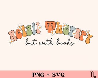 May include: A retro-style graphic with the words "Retail Therapy but with books" in colorful, curved lettering. The design includes daisy accents and the text "PNG + SVG" at the bottom, set against a cream background.