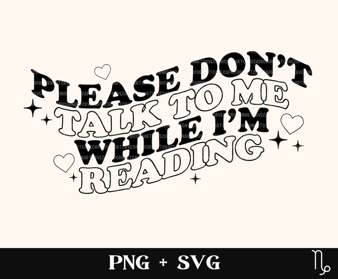 Don't Talk to Me While I'm Reading SVG and PNG | Funny Bookish Svg ...