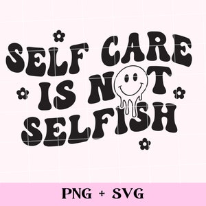 Self Care is Not Selfish SVG and PNG | Retro Take Care of Yourself Png ...