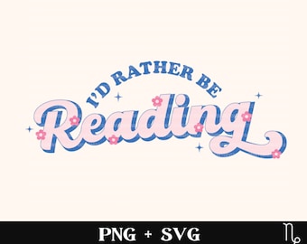I'd Rather Be Reading SVG and PNG | bookish svg, smut reader, bookish baddie svg, romance reader, booktrovert svg, book addict svg, reader