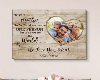 To the World May Be One Person, Personalized Gift for Mom, Personalized Mom Gift, Custom Mum Sign, Custom Mom Gift, Mom Gift Canvas Wall Art