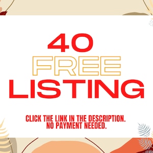 May include: A white rectangle with the text "40 FREE LISTING" in red and yellow. Below the text is the message "CLICK THE LINK IN THE DESCRIPTION. NO PAYMENT NEEDED."
