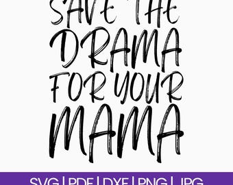 Save The Drama For Your Mama SVG - Layered Designs (Digital Download)