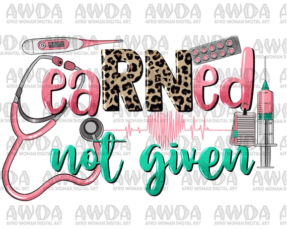 RN Nurse earned not given png sublimation design download, Nurse png, Registered Nurse png, Nurse life png, sublimate designs download