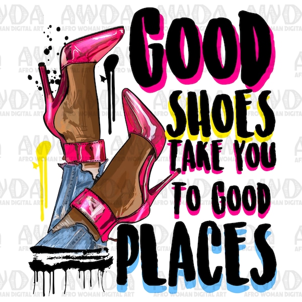 Good shoes take you to good places png sublimation design download, black queen png, afro heels png, sublimate designs download