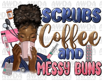 Scrubs coffee and messy buns black Nurse png sublimation design download, Nurse png, afro Nurse png, afro png, sublimate designs download