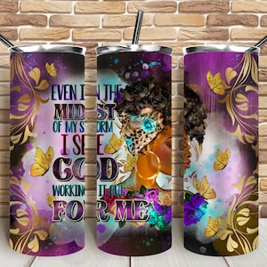 Even in the midst of my storm i see god working it out for me 20 oz skinny tumbler png, tumbler wrap png, tumbler png,20 oz tumbler download
