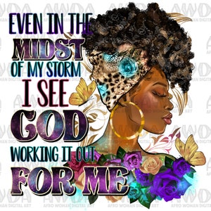 Even the mids of my storm black woman god quotes png sublimation design download, afro woman png, Christian png, sublimate designs download