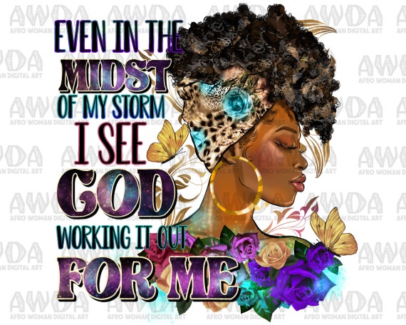 Even the Mids of My Storm Black Woman God Quotes Png Sublimation Design  Download, Afro Woman Png, Christian Png, Sublimate Designs Download - Etsy