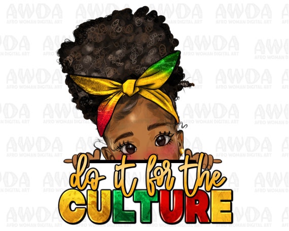 Do it for the culture black girl png sublimation design download, afro girl png, Juneteenth png, afro baby png, sublimate designs download