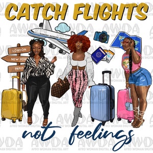 Catch flights not feelings png sublimation design download, black woman png, fashion woman png, travel png, sublimate designs download