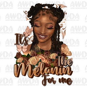 It&#39;s the melanin for me afro braids woman png sublimation design download, afro woman png,twisted braids afro png,sublimate designs download
