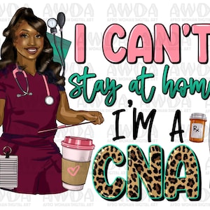 I can&#39;t stay at home I&#39;m a CNA png sublimation design download, Certified Nursing Assistant png, afro Nurse png, sublimate designs download