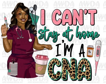 I can&#39;t stay at home I&#39;m a CNA png sublimation design download, Certified Nursing Assistant png, afro Nurse png, sublimate designs download