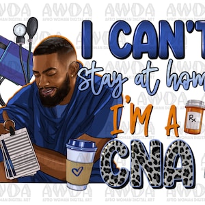 I can&#39;t stay at home CNA black man png, Certified Nursing Assistant png, Black Nurse png, afro man png, Nurse life png, sublimate download