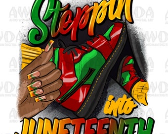 Steppin' into Juneteenth black woman png, black girl png, sneaker life png, Juneteenth png, afro png, sublimate designs download
