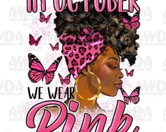 In October we wear pink png sublimation design download,Cancer Awareness png, black woman png, Breast Cancer png, sublimate designs download