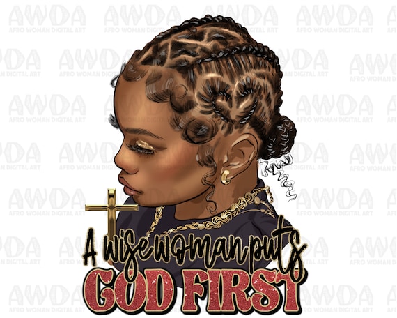 A wise woman puts god first png sublimation design download, afro woman png, Christian png, afro hairstyle png, sublimate designs download