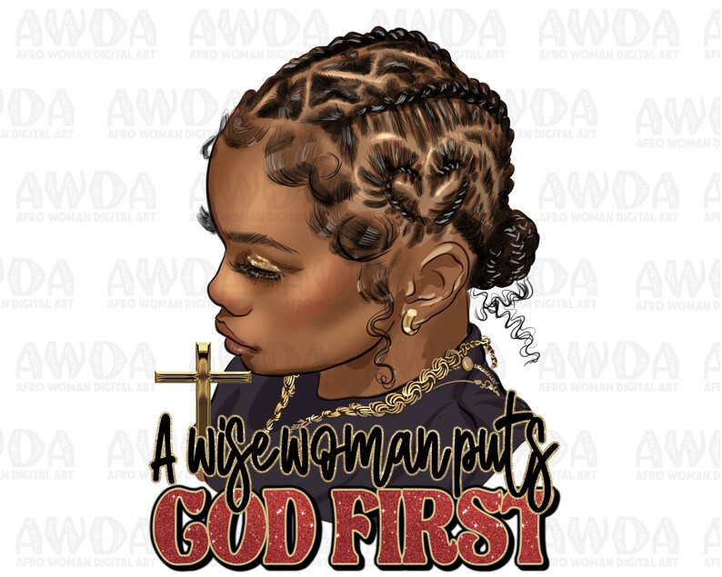 May include: A digital illustration of a young woman with braided hair, wearing a black shirt and a gold necklace. The woman is looking down with her eyes closed. The text "A wise woman puts GOD FIRST" is written in red glitter letters below the woman.