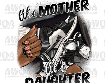 Like mother like daughter black and white png sublimation design download, mom and daughter matching png,sneaker life png,sublimate download