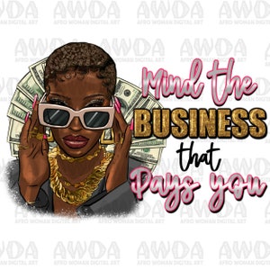 Mind the business that pays you png sublimation design download, afro woman png, business png, cash money png, afro png, sublimate download