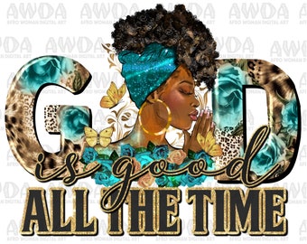 Dieu est bon tout le temps Prier femme noire png téléchargement de conception de sublimation, femme afro png, chrétien png, afro png, téléchargement sublimé
