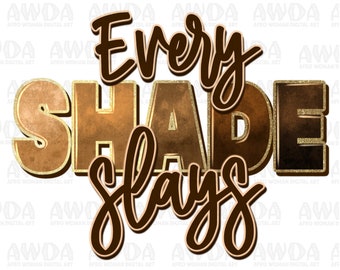 Every shade slays png sublimation design download, Juneteenth png, Emancipation Day png, Melanin png, sublimate designs download