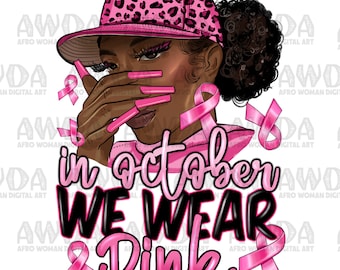 In October we wear pink png sublimation design download,Cancer Awareness png, black woman png, Breast Cancer png, sublimate designs download