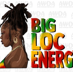 Big loc energy black woman png sublimation design download, afro woman png, Juneteenth png, afro locs png,1865 vibes png, sublimate download