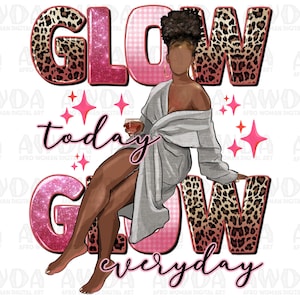 Glow today glow everyday png sublimation design download, afro woman png, african american png, afro png, sublimate designs download