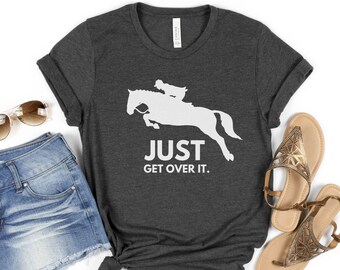 Just Get Over It Horse Shirt, Horse Jumping Shirt, Horseback Riding T-Shirt, Women's Horseback Riding Shirt, Equestrian T-Shirt, Horse Gift