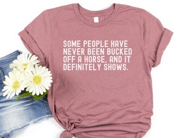 Funny Horse Shirt, Funny Horse Gift, Bucked Off a Horse T-Shirt, Country Girl T-Shirt, Cowgirl T-Shirt, Barrel Racer T-Shirt,