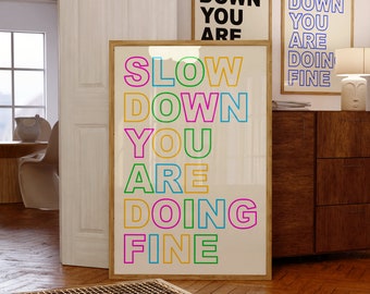 Slow Down You Are Doing Fine Print, Colorful Quote (Digital Download)