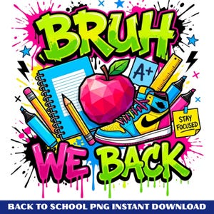 May include: A vibrant graphic design featuring the text BRUH WE BACK in graffiti style. Elements include a spiral notebook, a faceted red apple, a yellow ruler, markers, a high-top sneaker, and a sticky note with the text STAY FOCUSED and A+.