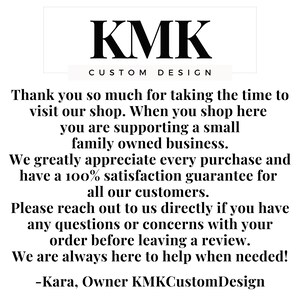 May include: A white background with the black text "KMK CUSTOM DESIGN" at the top. Below, the text reads: "Thank you so much for taking the time to visit our shop..." and ends with "-Kara, Owner KMKCustomDesign."