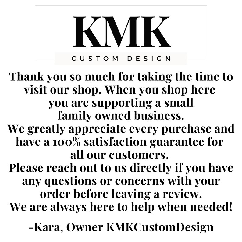 May include: A white background with the black text "KMK CUSTOM DESIGN" at the top. Below, the text reads: "Thank you so much for taking the time to visit our shop..." and ends with "-Kara, Owner KMKCustomDesign."